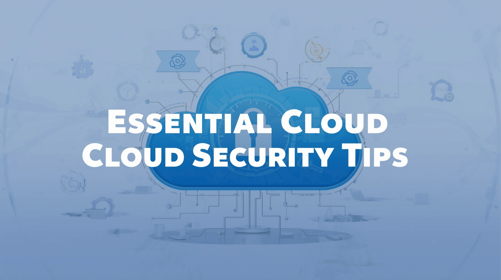 Essential Cloud Security Tips