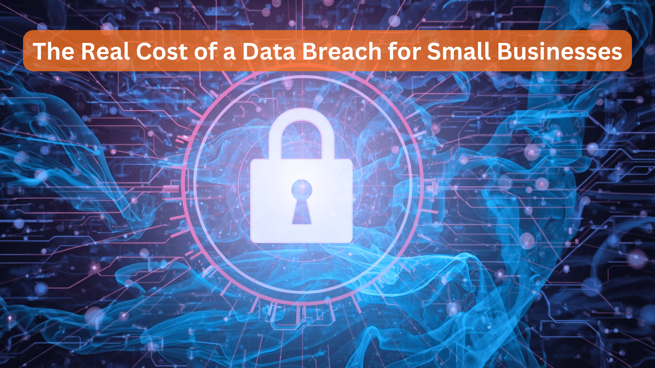 The Real Cost of a Data Breach for Small Businesses